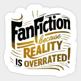 Fanfiction Because reality is overrated! Sticker